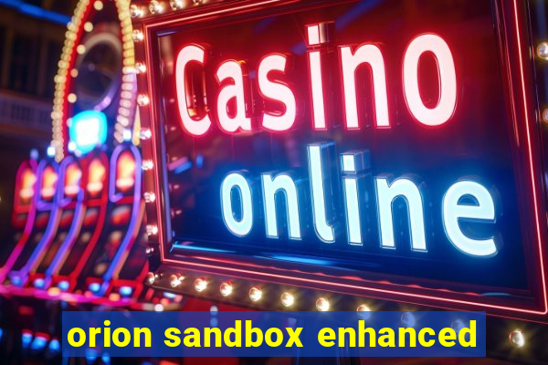 orion sandbox enhanced